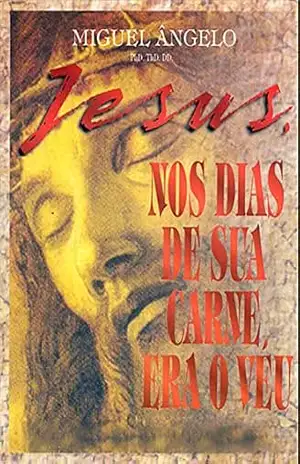 Jesus, Nos Dias de Sua Carne Era o Véu – Ap. Miguel Ângelo