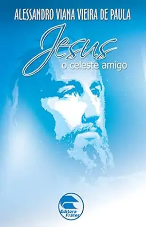 Jesus: o celeste amigo (FRÁTER) – Alessandro Viana Vieira de Paula