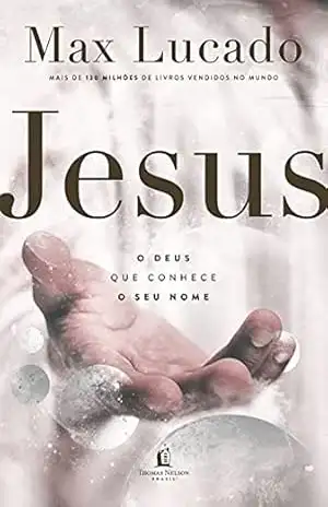 Jesus: o Deus que conhece o seu nome – Max Lucado