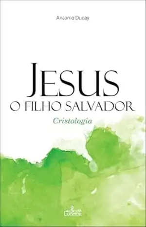 Jesus, o filho Salvador – Antonio Ducay