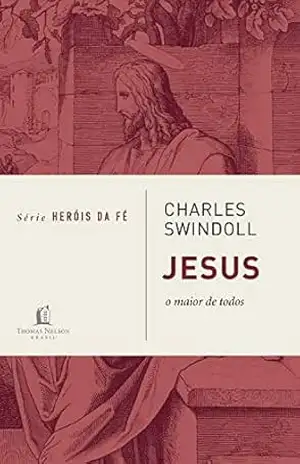 Jesus, o maior de todos (Heróis da fé) – Charles Swindoll Jesus, o maior de todos (Heróis da fé) – Charles Swindoll