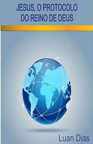 JESUS, O PROTOCOLO DO REINO DE DEUS/ JESUS, THE PROTOCOL OF KINGDON OF GOD (Quebrando Protocolos Livro 1) – Luan Dias