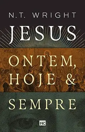 Jesus: ontem, hoje e sempre – N. T. Wright