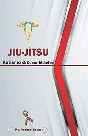Jiu–Jítsu, Autismo & Comorbidades – Me. Raphael Souza Jiu–Jítsu, Autismo & Comorbidades – Me. Raphael Souza