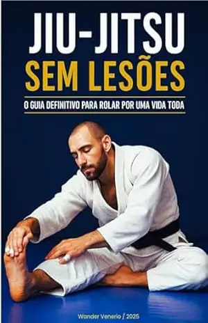 JIU–JITSU SEM LESÕES: SEU GUIA DEFINITIVO PARA ROLAR POR UMA VIDA TODA (Jornada Completa no Jiu–Jitsu) – WANDER VENERIO CARDOSO DE FREITAS