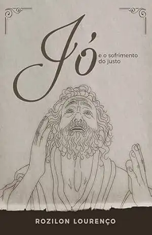 Jó e o Sofrimento do Justo – Rozilon Lourenço