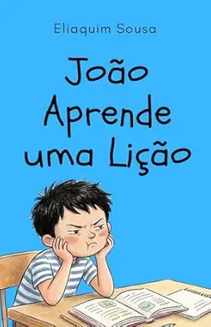 João Aprende uma Lição: Livro para a criança saber as consequências da frustração mal–gerenciada (Ponte para a Magia das Palavras) – Eliaquim Sousa