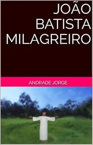 JOÃO BATISTA MILAGREIRO - Andrade Jorge
