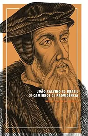 Capa do livro João Calvino no Brasil: Ou Caminhos da Providência - Valter Graciano Martins