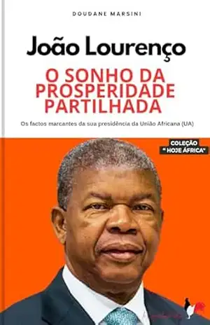 João Lourenço: O SONHO DA PROSPERIDADE PARTILHADA: Os factos marcantes da sua presidência da União Africana (UA) - DOUDANE MARSINI