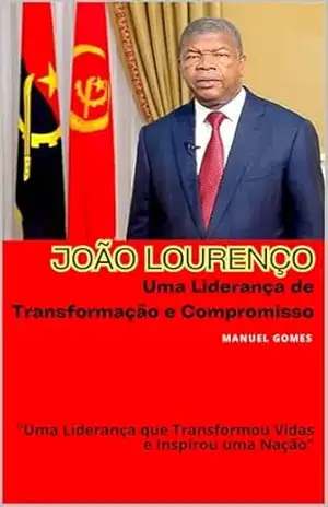 JOÃO LOURENÇO: UMA LIDERANÇA DE TRANSFORMAÇÃO E COMPROMISSO – Manuel Gomes