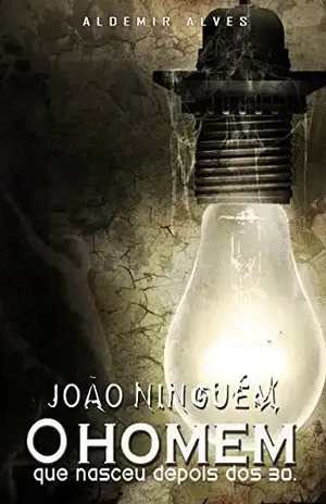 Capa do livro João Ninguém – O homem que nasceu depois do trinta - Aldemir Alves