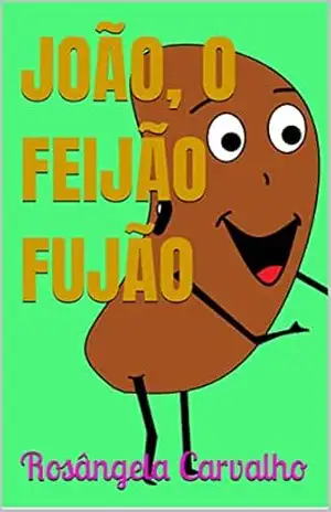 JOÃO, O FEIJÃO FUJÃO – Rosângela Carvalho