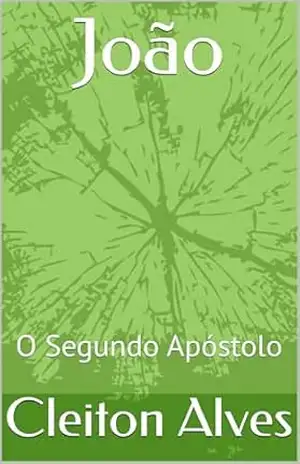 João: O Segundo Apóstolo (Apóstolos) – Cleiton Alves