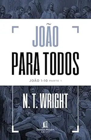 João para todos: João 1–10 – Parte 1 – N.T. Wright