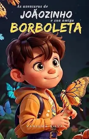 Joãozinho e Sua Amiga Borboleta - Vaneuma Santos Joãozinho e Sua Amiga Borboleta - Vaneuma Santos