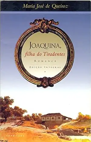 Joaquina, filha do Tiradentes – Maria José de Queiroz Joaquina, filha do Tiradentes – Maria José de Queiroz