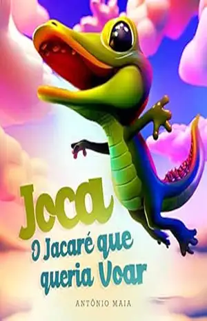 Joca, o jacaré que queria voar - Maia Antonio