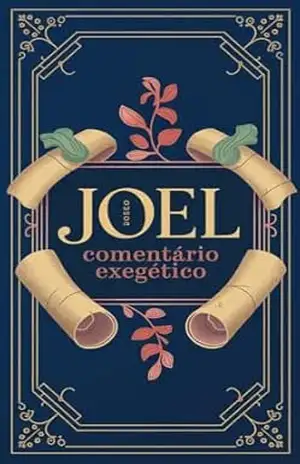 Joel Comentário Exegético: Análise Versículo por Versículo do Livro de Joel para Pastores, Pregadores e Professores da Bíblia (Comentários Bíblicos Exegéticos+ Livro Oratória) – Rafael Araújo