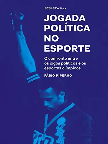 Baixar Jogada política no esporte: O confronto entre os jogos políticos e os esportes olímpicos (Atleta do futuro) pdf, epub, mobi, eBook