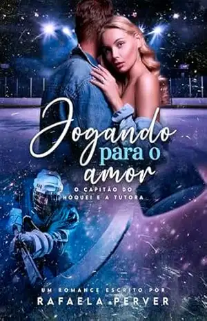 Capa do livro Jogando Para o Amor: O Capitão do Hóquei e a Tutora - Rafaela Perver