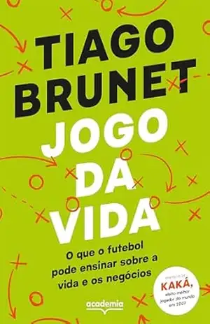 Jogo da vida: O que o futebol pode te ensinar sobre a vida e os negócios – Tiago Brunet