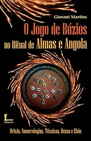 Jogo De Búzios No Ritual De Almas E Angola:: Orixás, Numerologias, Técnicas, Rezas E Ebós (o) – Giovani Martins