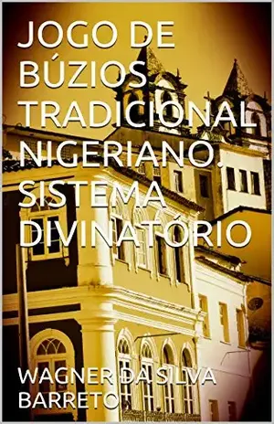 Capa do livro JOGO DE BÚZIOS TRADICIONAL NIGERIANO. SISTEMA DIVINATÓRIO - WAGNER DA SILVA BARRETO