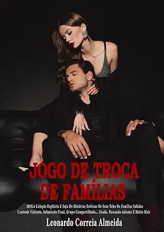 Baixar JOGO DE TROCA DE FAMÍLIAS: MEGA Coleção Explícita E Suja De Histórias Eróticas De Sexo Tabu De Famílias Safadas: Controle Violento, Submissão Final, Grupo Compartilhado... Usado, Passando Adiante pdf, epub, mobi, eBook