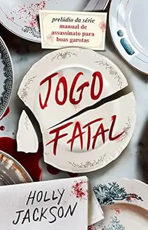 Jogo Fatal – novo livro da série Manual de assassinato para boas garotas – Holly Jackson Jogo Fatal – novo livro da série Manual de assassinato para boas garotas – Holly Jackson