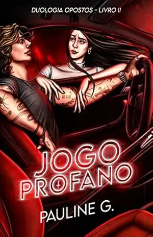 Jogo Profano: Duologia Opostos – Livro II – Pauline G