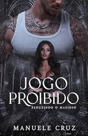 Jogo proibido – Seduzindo o mafioso (Livro único) – Manuele Cruz