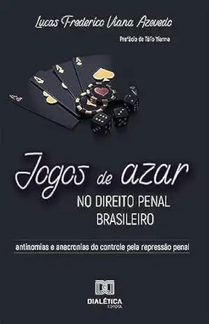 Jogos de azar no Direito Penal brasileiro: antinomias e anacronias do controle pela repressão penal – Lucas Frederico Viana Azevedo Jogos de azar no Direito Penal brasileiro: antinomias e anacronias do controle pela repressão penal – Lucas Frederico Viana Azevedo
