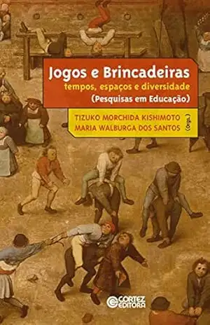 Jogos e brincadeiras: Tempos, espaços e diversidade (Pesquisa em Educação) - Maria Walburga dos Santos Jogos e brincadeiras: Tempos, espaços e diversidade (Pesquisa em Educação) - Maria Walburga dos Santos