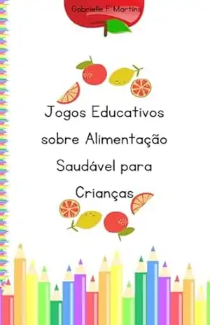 Jogos Educativos sobre Alimentação Saudável para Crianças - Gabrielle Martins Jogos Educativos sobre Alimentação Saudável para Crianças - Gabrielle Martins