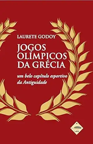 Jogos Olímpicos da Grécia: um belo capítulo esportivo da Antiguidade - Laurete Godoy Jogos Olímpicos da Grécia: um belo capítulo esportivo da Antiguidade - Laurete Godoy