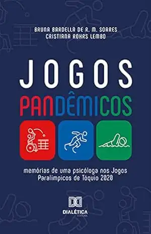 Jogos Pandêmicos: memórias de uma psicóloga nos Jogos Paralímpicos de Tóquio 2020 - Bruna Bardella de Revoredo Macedo Soares Jogos Pandêmicos: memórias de uma psicóloga nos Jogos Paralímpicos de Tóquio 2020 - Bruna Bardella de Revoredo Macedo Soares