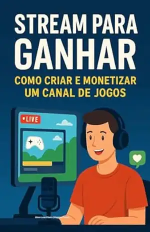 Capa do livro Jogue e Ganhe: O Guia Completo para Criar e Monetizar Seu Canal de Games: Streamer de Sucesso (Vivendo de Internet Livro 1) - Alison Ribeiro