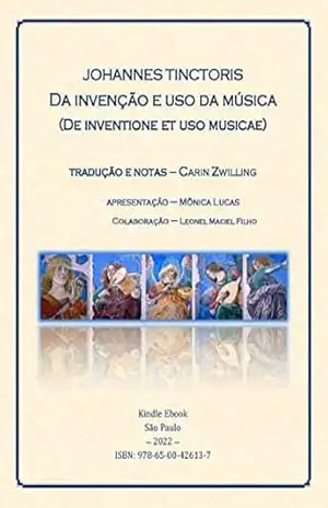 Capa do livro Johannes Tinctoris. Da invenção e uso da música (De inventione et uso musicae) - Johannes Tinctoris