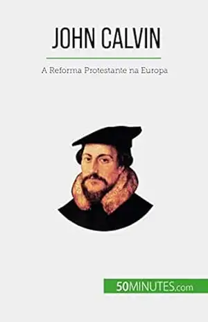 John Calvin: A Reforma Protestante na Europa – Aude Cirier John Calvin: A Reforma Protestante na Europa – Aude Cirier