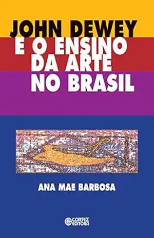 John Dewey e o ensino da arte no Brasil – Ana Mae Barbosa