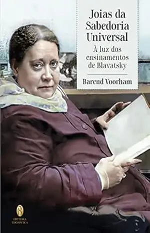 Joias da Sabedoria Universal – À Luz dos Ensinamentos de Blavatsky – Barend Voorham