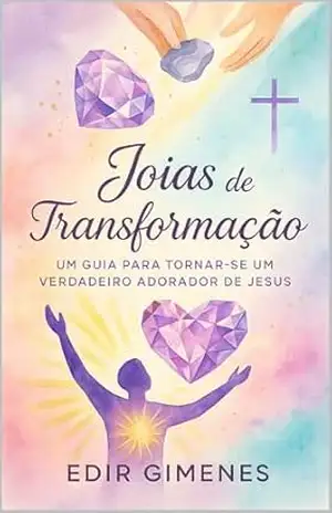 Capa do livro Joias de Transformação: Um Guia para Tornar–se um Verdadeiro Adorador de Jesus - EDIR GIMENES DA SILVA