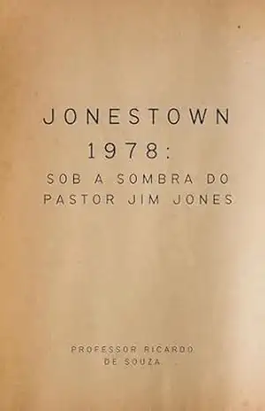 Jonestown 1978: Sob a Sombra do Pastor Jim Jones – Professor Ricardo  de Souza