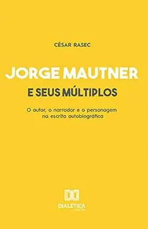 Capa do livro Jorge Mautner e seus múltiplos: o autor, o narrador e o personagem na escrita autobiográfica - César Rasec