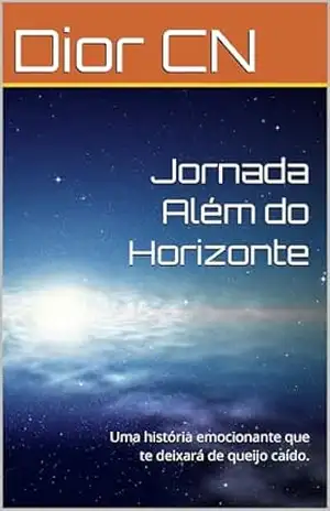 Jornada Além do Horizonte: Uma história emocionante que te deixará de queijo caído. – Dior CN Jornada Além do Horizonte: Uma história emocionante que te deixará de queijo caído. – Dior CN
