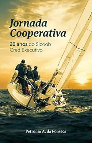 Capa do livro Jornada Cooperativa: 20 anos do Sicoob Cred Executivo - petronio alberto da fonseca