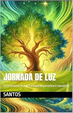 jornada de luz: Uma historia de força e Esperança contra a Leucemia – ELIANE santos