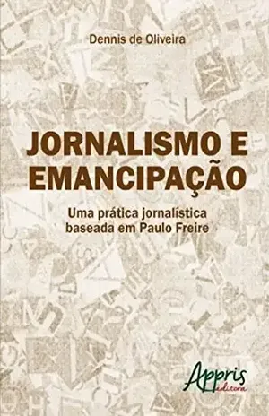 Jornalismo e emancipação (Ciências da Comunicação – Jornalismo) – Dennis de Oliveira