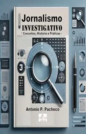 Jornalismo Investigativo: Conceitos,Histórias e Práticas – Antonio  P. Pacheco